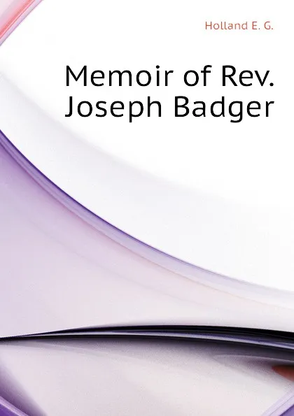 Обложка книги Memoir of Rev. Joseph Badger, Holland E. G.