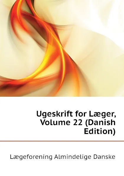 Обложка книги Ugeskrift for Laeger, Volume 22 (Danish Edition), Lægeforening Almindelige Danske