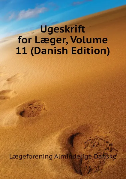 Обложка книги Ugeskrift for Laeger, Volume 11 (Danish Edition), Lægeforening Almindelige Danske