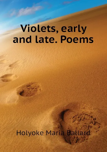 Обложка книги Violets, early and late. Poems, Holyoke Maria Ballard