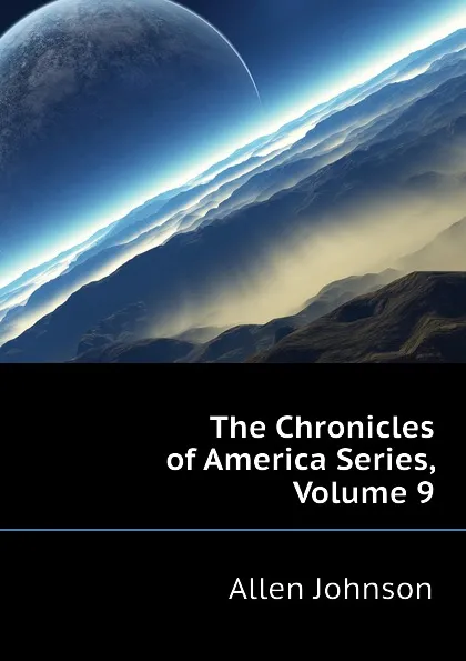 Обложка книги The Chronicles of America Series, Volume 9, Johnson Allen