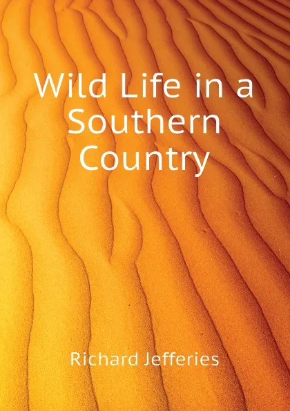 Обложка книги Wild Life in a Southern Country, Richard Jefferies