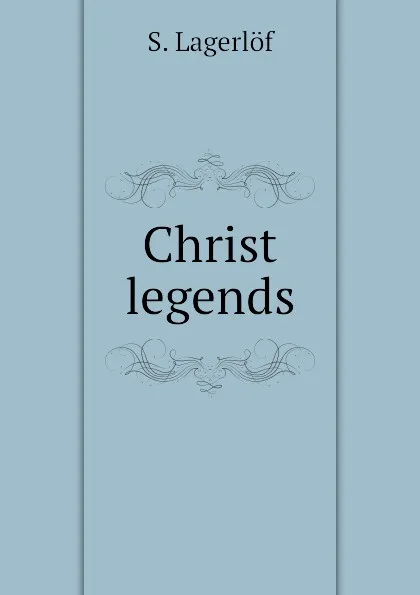 Обложка книги Christ legends, Lagerlöf Selma