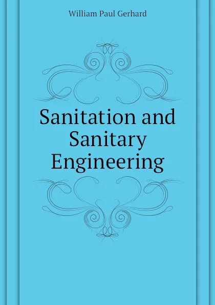 Обложка книги Sanitation and Sanitary Engineering, Gerhard William Paul