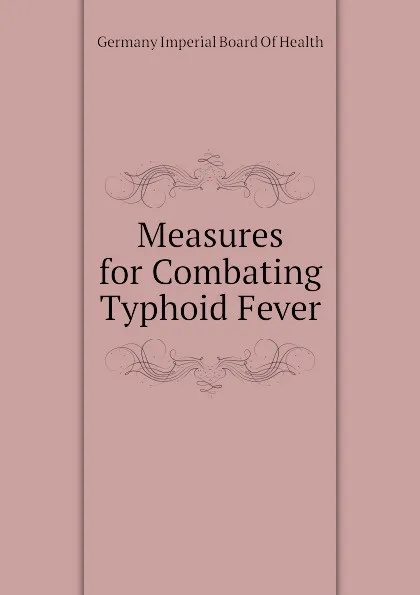 Обложка книги Measures for Combating Typhoid Fever, Germany Imperial Board Of Health