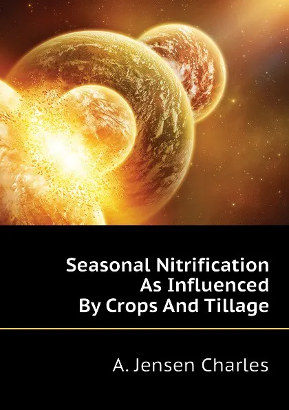 Обложка книги Seasonal Nitrification As Influenced By Crops And Tillage, A. Jensen Charles