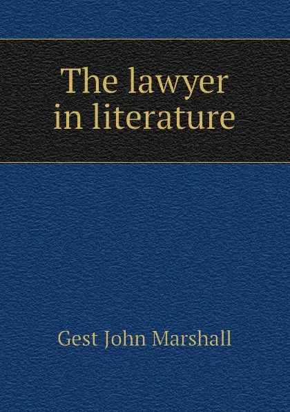 Обложка книги The lawyer in literature, Gest John Marshall