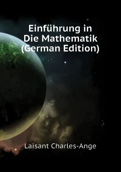 Обложка книги Einfuhrung in Die Mathematik (German Edition), Laisant Charles-Ange