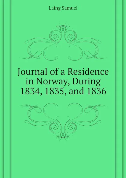 Обложка книги Journal of a Residence in Norway, During  1834, 1835, and 1836, Laing Samuel