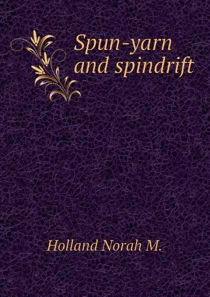 Обложка книги Spun-yarn and spindrift, Holland Norah M.