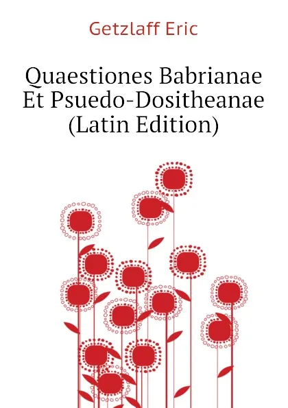 Обложка книги Quaestiones Babrianae Et Psuedo-Dositheanae (Latin Edition), Getzlaff Eric