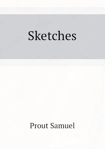 Обложка книги Sketches, Prout Samuel