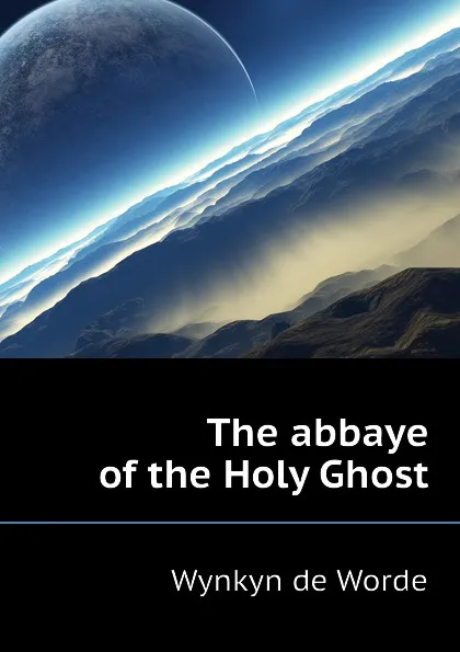 Обложка книги The abbaye of the Holy Ghost, Wynkyn de Worde