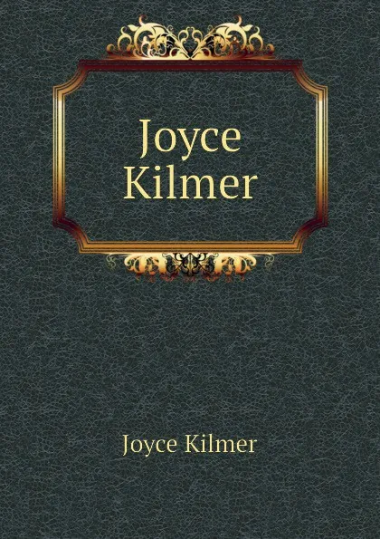 Обложка книги Joyce Kilmer, Kilmer Joyce