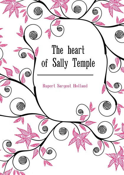 Обложка книги The heart of Sally Temple, Holland Rupert Sargent