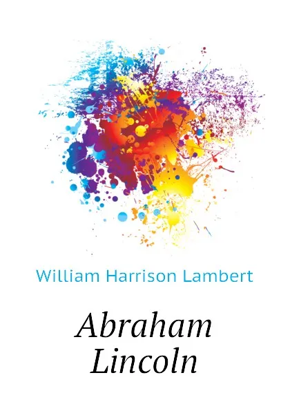 Обложка книги Abraham Lincoln, William Harrison Lambert