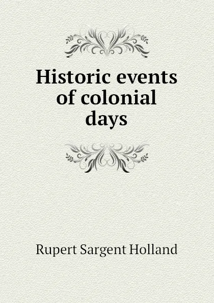 Обложка книги Historic events of colonial days, Holland Rupert Sargent