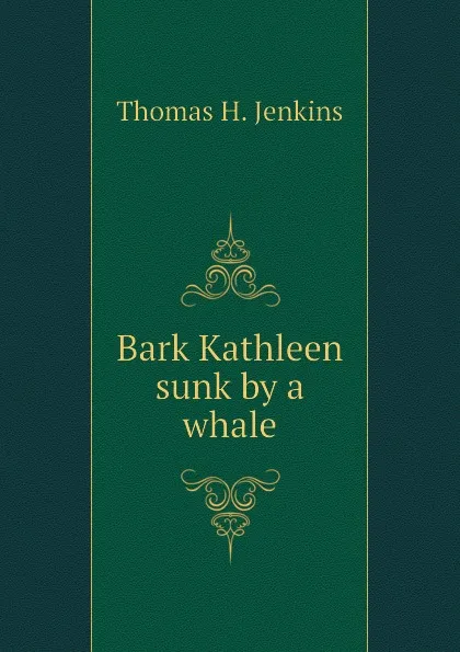 Обложка книги Bark Kathleen sunk by a whale, Thomas H. Jenkins