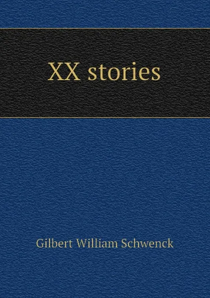 Обложка книги XX stories, W.S. Gilbert