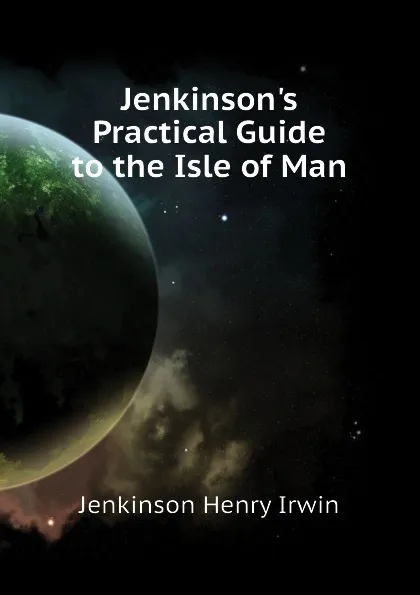 Обложка книги Jenkinsons Practical Guide to the Isle of Man, Jenkinson Henry Irwin