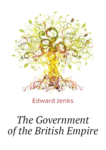 Обложка книги The Government of the British Empire, Jenks Edward