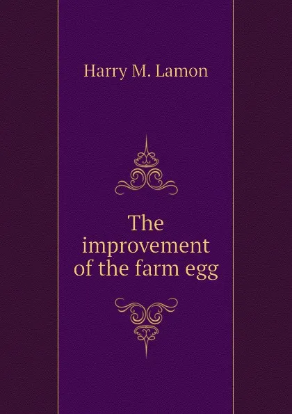 Обложка книги The improvement of the farm egg, Harry M. Lamon