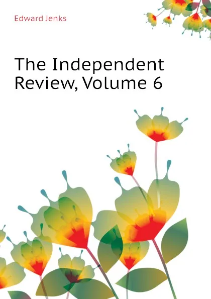 Обложка книги The Independent Review, Volume 6, Jenks Edward