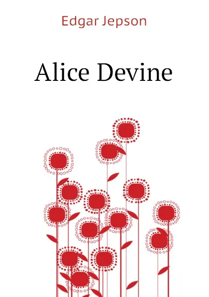 Обложка книги Alice Devine, Jepson Edgar