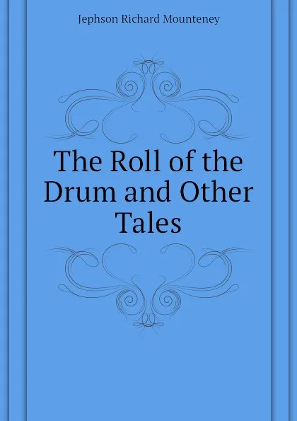 Обложка книги The Roll of the Drum and Other Tales, Jephson Richard Mounteney