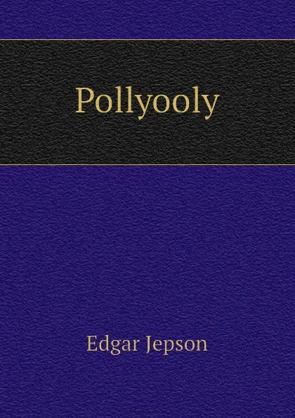 Обложка книги Pollyooly, Jepson Edgar