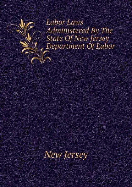 Обложка книги Labor Laws Administered By The State Of New Jersey Department Of Labor, New Jersey