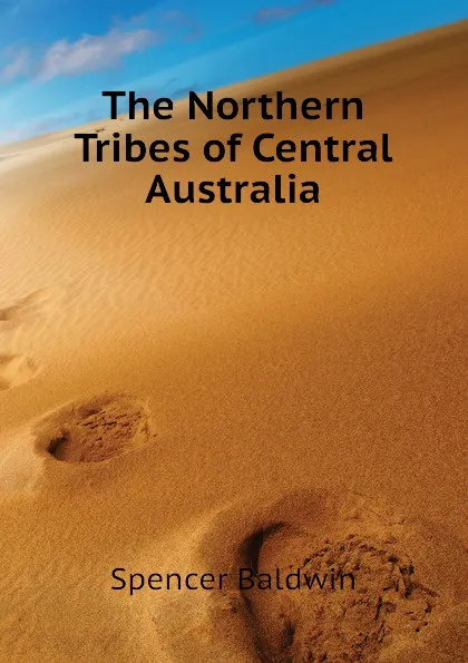 Обложка книги The Northern Tribes of Central Australia, Spencer Baldwin