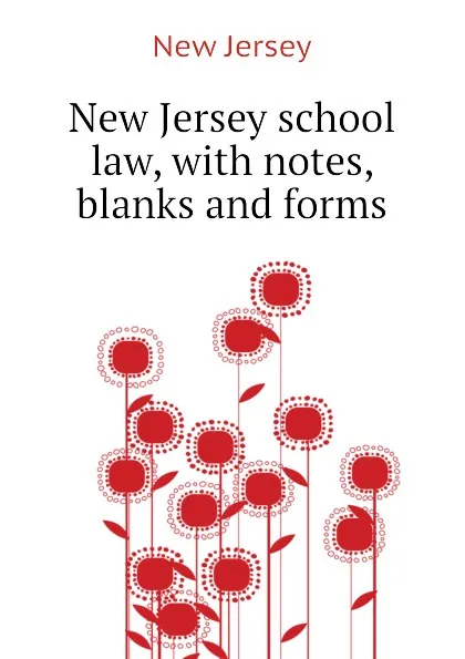 Обложка книги New Jersey school law, with notes, blanks and forms, New Jersey