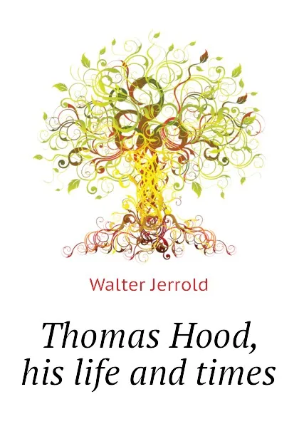 Обложка книги Thomas Hood, his life and times, Jerrold Walter