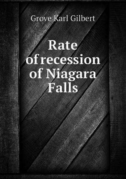 Обложка книги Rate of recession of Niagara Falls, Gilbert Grove Karl