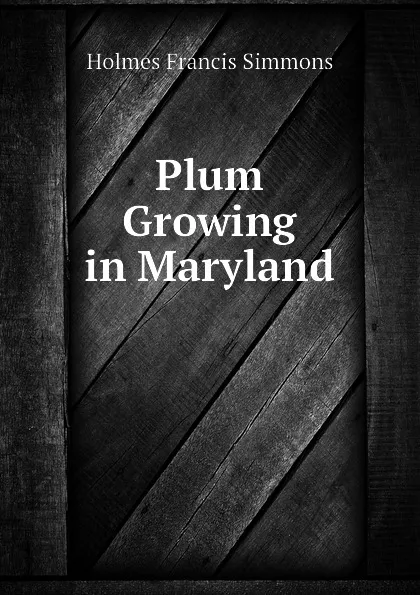 Обложка книги Plum Growing in Maryland, Holmes Francis Simmons