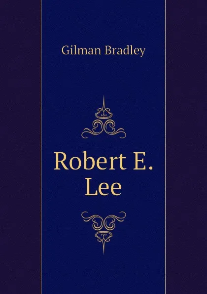 Обложка книги Robert E. Lee, Gilman Bradley