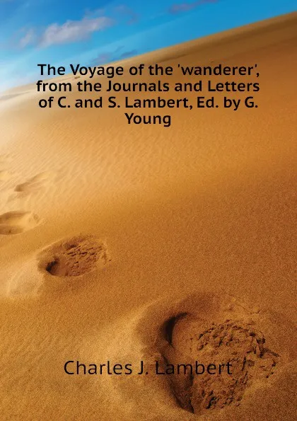 Обложка книги The Voyage of the wanderer, from the Journals and Letters of C. and S. Lambert, Ed. by G. Young, Charles J. Lambert