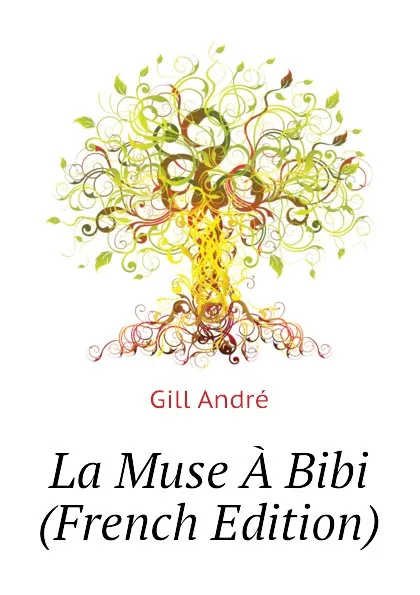 Обложка книги La Muse A Bibi (French Edition), Gill André