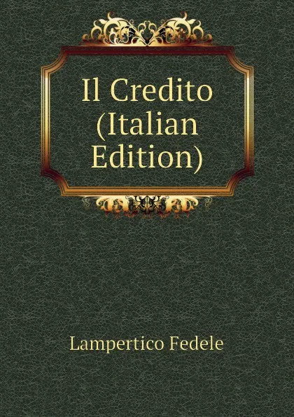 Обложка книги Il Credito (Italian Edition), Lampertico Fedele