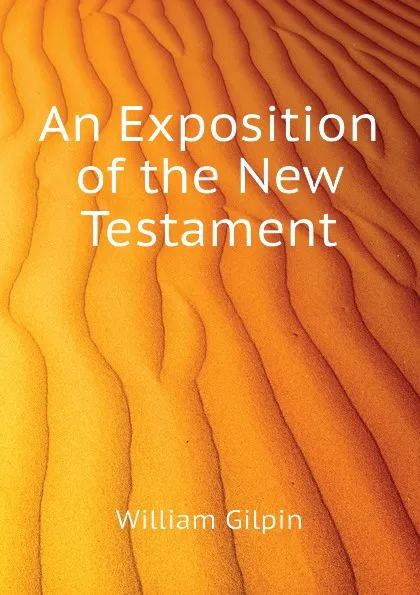 Обложка книги An Exposition of the New Testament, Gilpin William