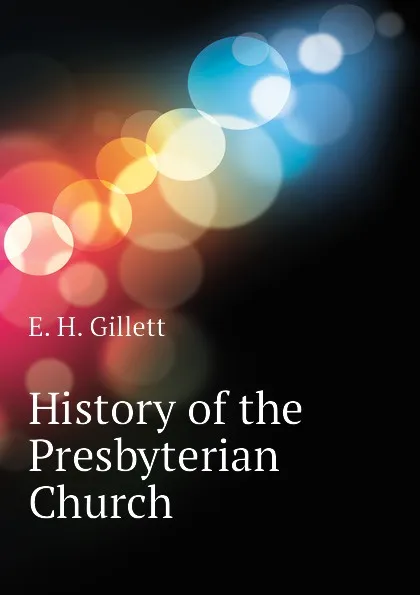 Обложка книги History of the Presbyterian Church, E. H. Gillett