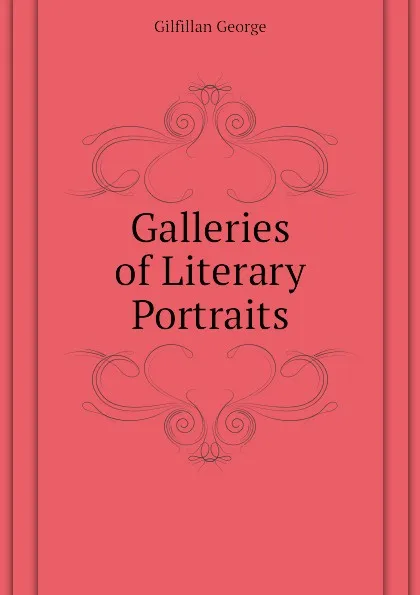 Обложка книги Galleries of Literary Portraits, Gilfillan George