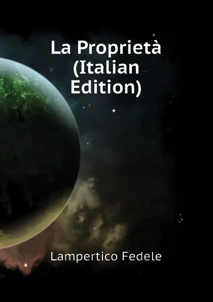 Обложка книги La Proprieta (Italian Edition), Lampertico Fedele