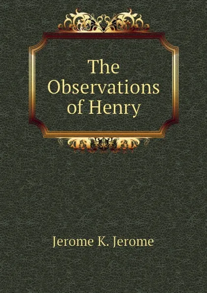 Обложка книги The Observations of Henry, Jerome Jerome K
