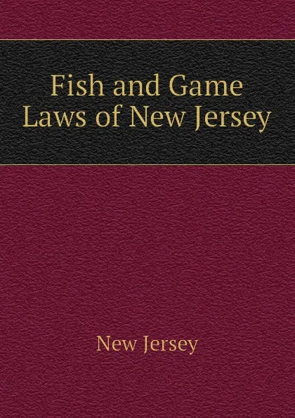 Обложка книги Fish and Game Laws of New Jersey, New Jersey