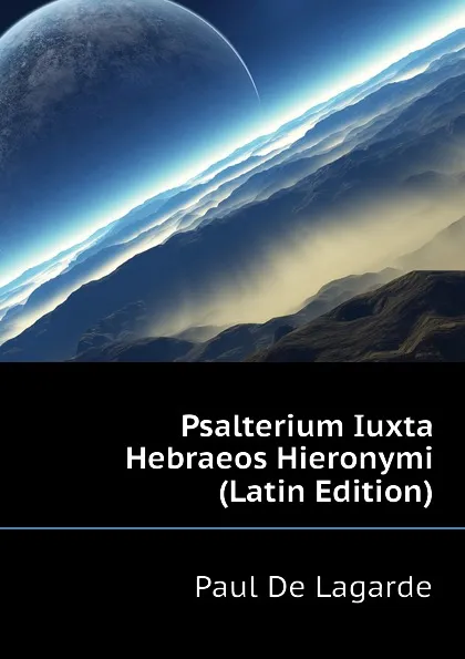 Обложка книги Psalterium Iuxta Hebraeos Hieronymi (Latin Edition), Paul De Lagarde