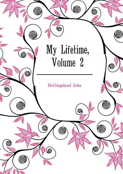 Обложка книги My Lifetime, Volume 2, Hollingshead John