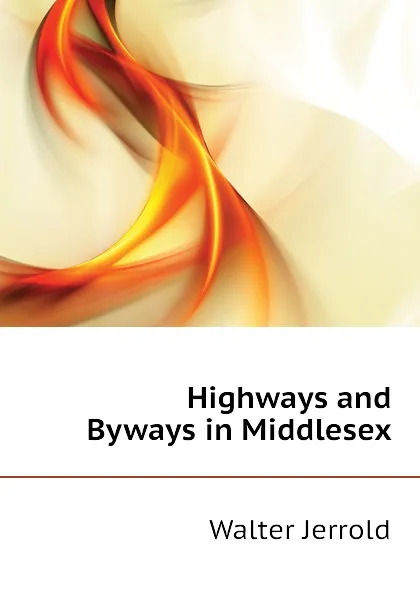 Обложка книги Highways and Byways in Middlesex, Jerrold Walter