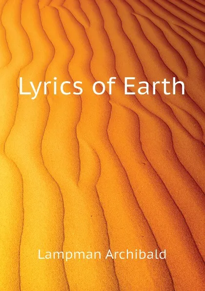 Обложка книги Lyrics of Earth, Lampman Archibald